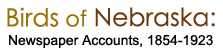 Birds of Nebraska: Newspaper Accounts, 1854-1923